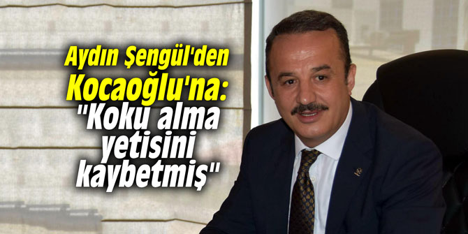 Aydın Şengül'den Kocaoğlu'na salvo: "Koku alma yetisini kaybetmiş"