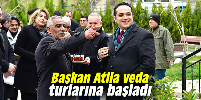 Başkan Atila veda turlarına başladı