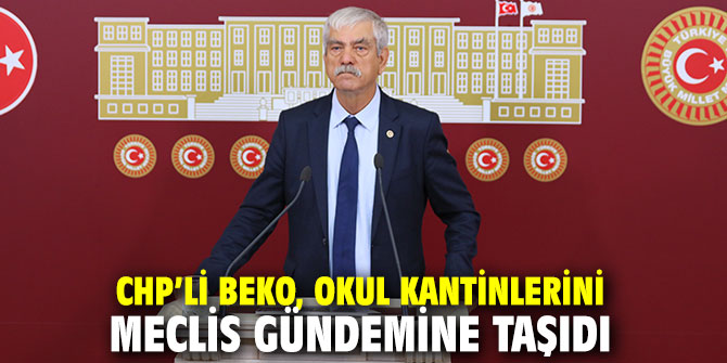 CHP’li Beko, okul kantinlerini Meclis gündemine taşıdı