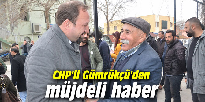 CHP'li Gümrükçü'den müjdeli haber