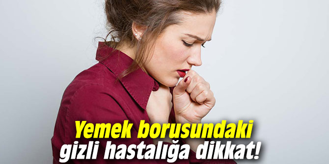 Yemek borusundaki gizli hastalığa dikkat!