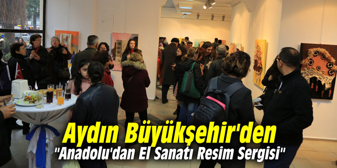 Aydın Büyükşehir'den "Anadolu'dan El Sanatı Resim Sergisi"