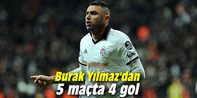 Burak Yılmaz'dan 5 maçta 4 gol