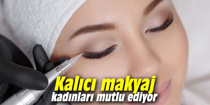 Kalıcı makyaj kadınları mutlu ediyor