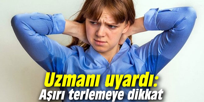Uzmanı uyardı: Aşırı terlemeye dikkat