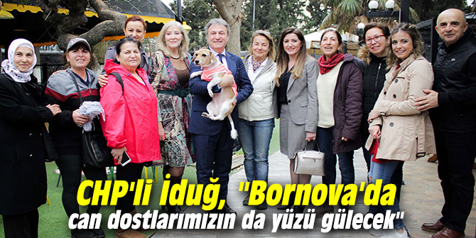 CHP'li İduğ, "Bornova'da can dostlarımızın da yüzü gülecek"