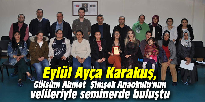 Eylül Ayça Karakuş, Gülsüm Ahmet  Şimşek Anaokulu'nun velileriyle seminerde buluştu