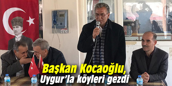 Başkan Kocaoğlu, Uygur’la köyleri gezdi