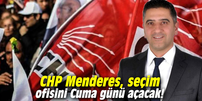 CHP Menderes, seçim ofisini Cuma günü açacak!