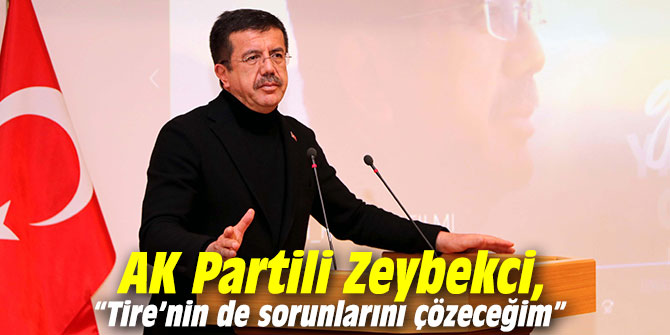 Ak Partili Zeybekci, “Tire’nin de sorunlarını çözeceğim”