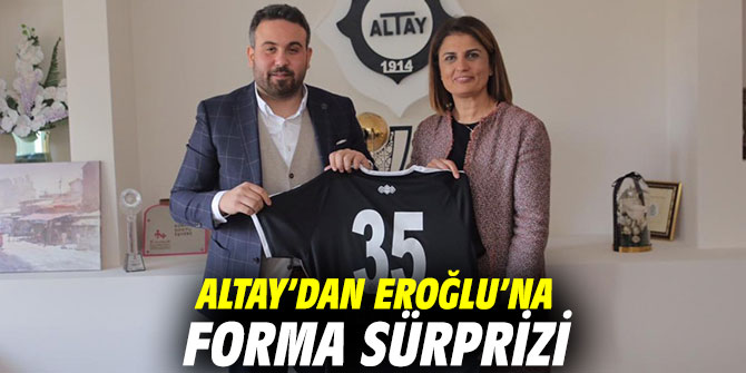 Altay’dan AK Partili Eroğlu’na forma sürprizi