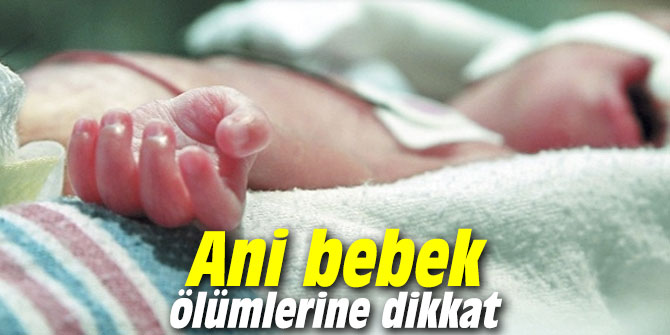 Uzmanı uyardı: Ani bebek ölümlerine dikkat