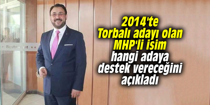 2014'te Torbalı adayı olan MHP'li isim hangi adaya destek vereceğini açıkladı