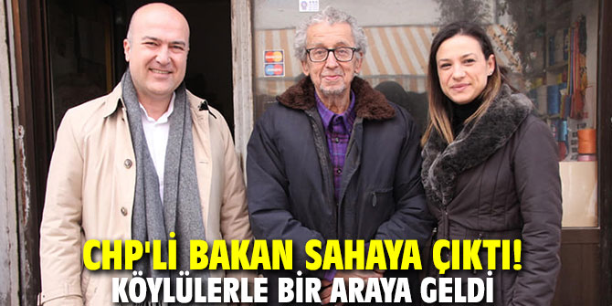 CHP'li Bakan sahaya çıktı! Köylülerle bir araya geldi