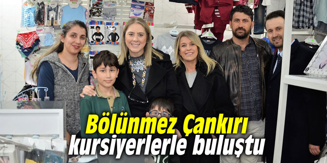 Bölünmez Çankırı kursiyerlerle buluştu