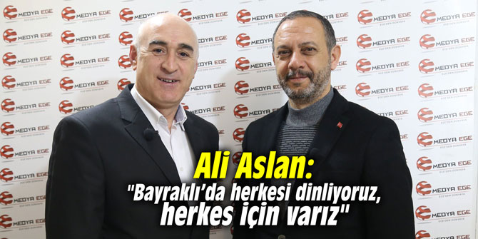 Ali Aslan: "Bayraklı’da herkesi dinliyoruz, herkes için varız"
