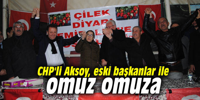 CHP'li Aksoy, eski başkanlar ile omuz omuza
