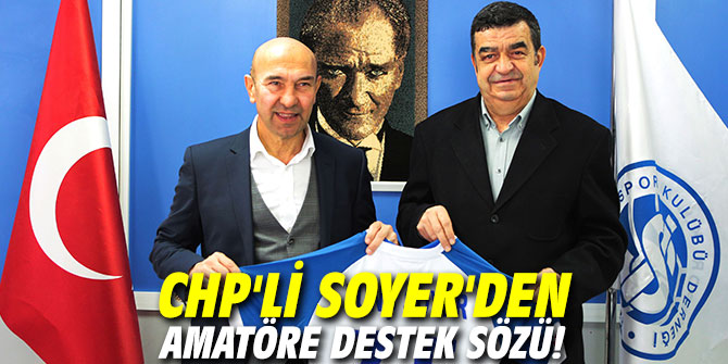CHP'li Soyer'den amatöre destek sözü!