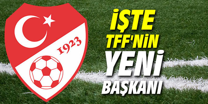 İşte TFF'nin yeni başkanı