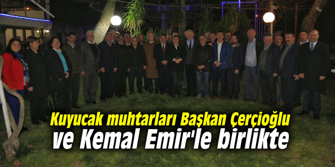 Kuyucak muhtarları Başkan Çerçioğlu ve Kemal Emir'le birlikte