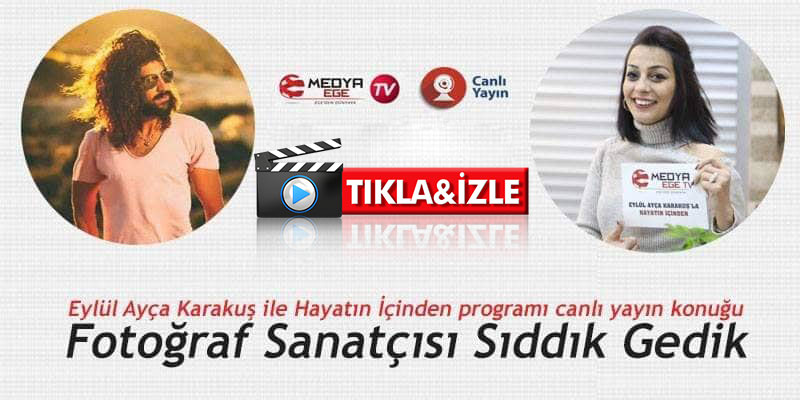 Eylül Ayça Karakuş ile Hayatın İçinden programının canlı yayın konuğu Sıddık Gedik