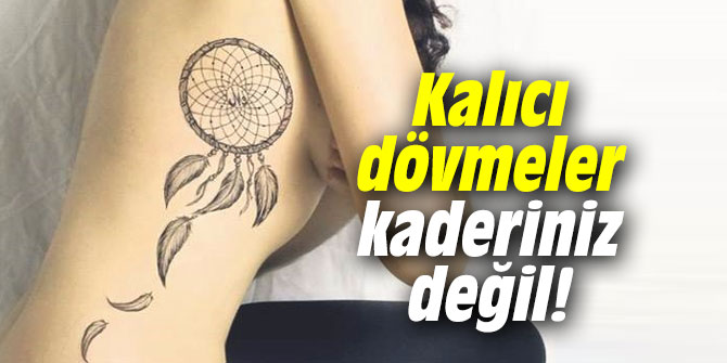 Kalıcı dövmeler kaderiniz değil!