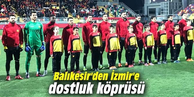 Balıkesir'den İzmir'e dostluk köprüsü