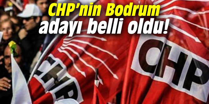 CHP’nin Bodrum adayı belli oldu!