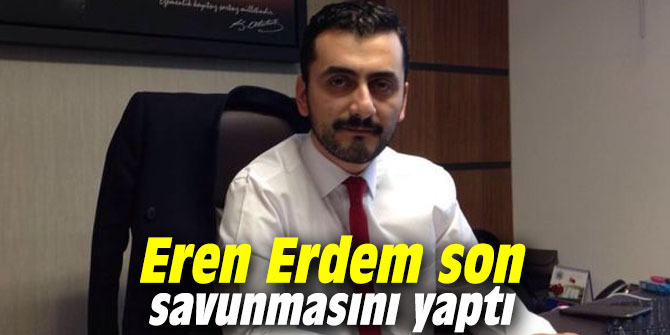 Eren Erdem son savunmasını yaptı