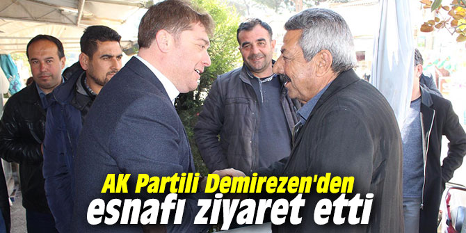 AK Partili Demirezen'den esnafı ziyaret etti
