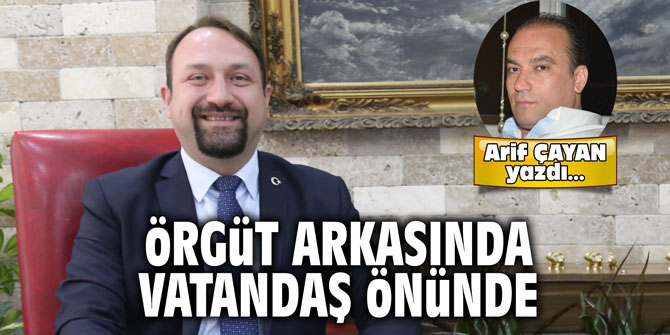 Örgüt arkasında, vatandaş önünde!