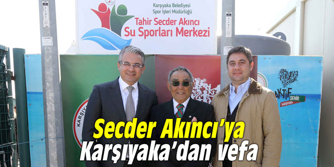Secder Akıncı’ya Karşıyaka’dan vefa