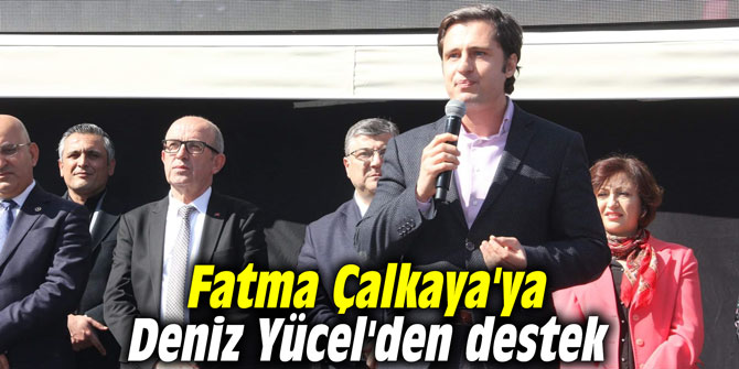 Fatma Çalkaya'ya Deniz Yücel'den destek