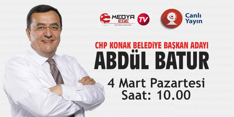 CHP Konak Belediye Başkan Adayı Abdül Batur, Medya Ege TV'nin konuğu olacak