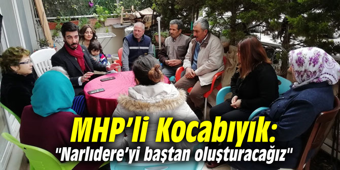 MHP’li Kocabıyık: "Narlıdere’yi baştan oluşturacağız"