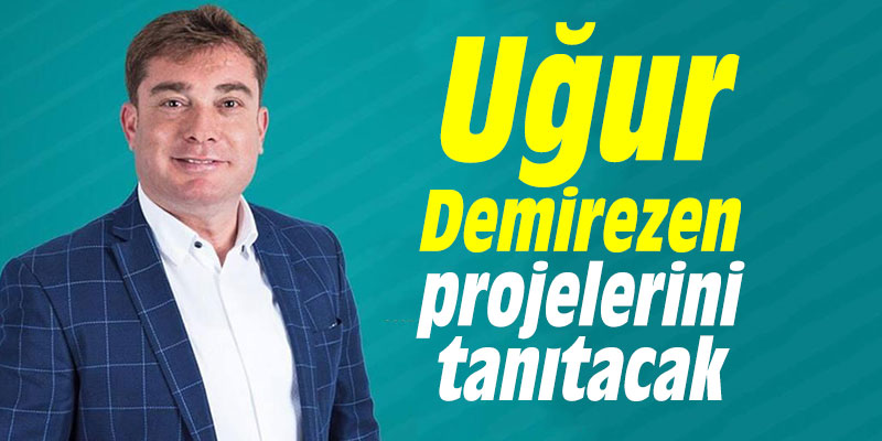 Uğur Demirezen projelerini tanıtacak