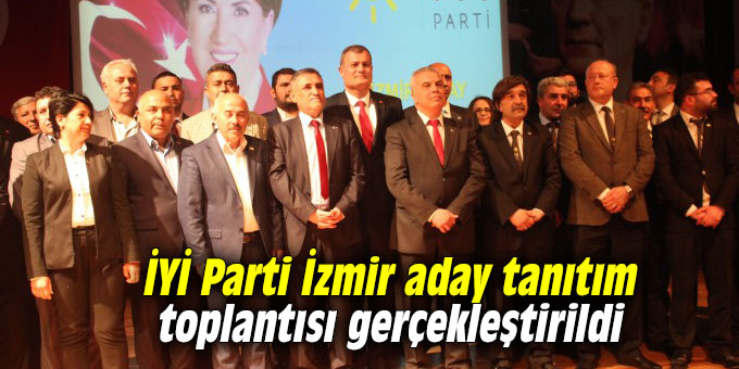İYİ Parti İzmir aday tanıtım toplantısı gerçekleştirildi