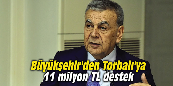 Büyükşehir'den Torbalı'ya 11 milyon TL destek