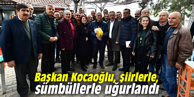 Başkan Kocaoğlu, şiirlerle, sümbüllerle uğurlandı