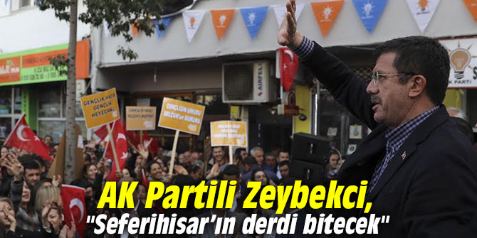 AK Partili Zeybekci, "Seferihisar’ın derdi bitecek"