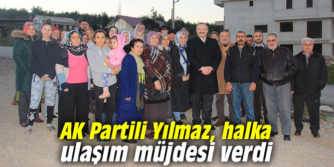 AK Partili Yılmaz, halka ulaşım müjdesini verdi