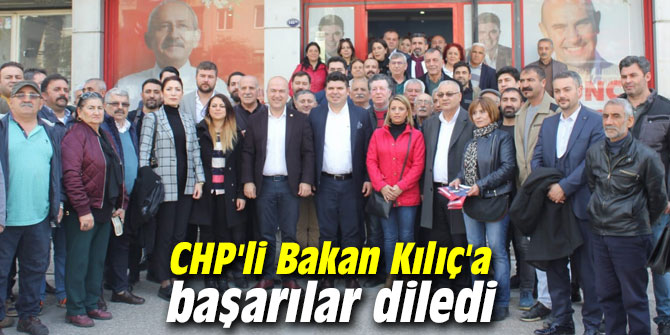 CHP'li Bakan Başkan adayı Kılıç'a başarılar diledi
