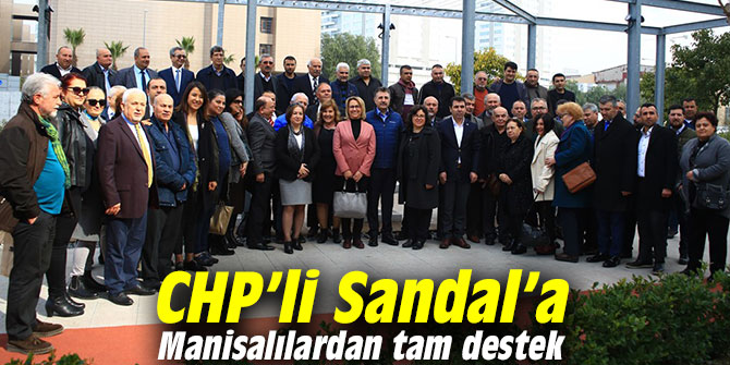 CHP’li Sandal’a Manisalılardan tam destek