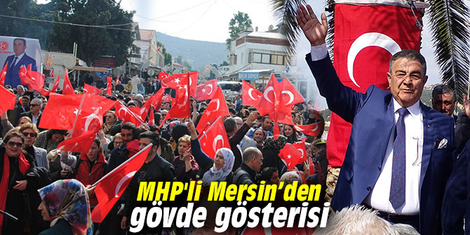 MHP'li Mersin’den gövde gösterisi