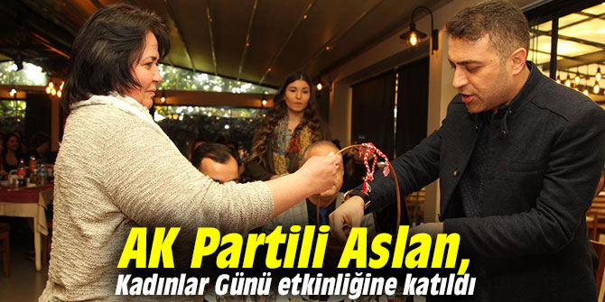 AK Partili Aslan, Kadınlar Günü etkinliğine katıldı