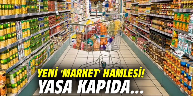 Yeni 'market' hamlesi! Yasa kapıda