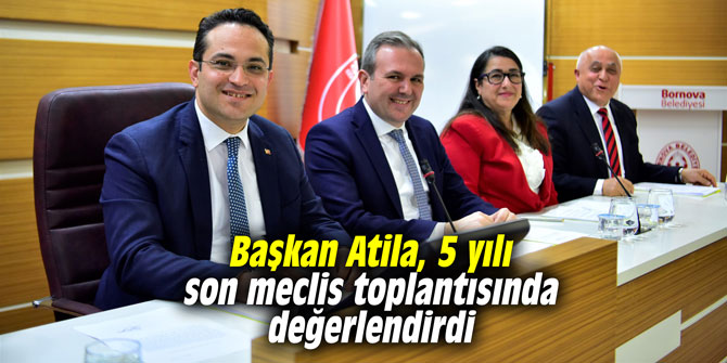 Başkan Atila 5 yılı son meclis toplantısında değerlendirdi