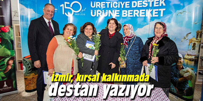 İzmir, kırsal kalkınmada destan yazıyor