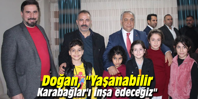 Doğan, "Yaşanabilir Karabağlar'ı inşa edeceğiz"