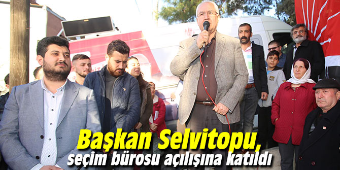 Başkan Selvitopu, seçim bürosu açılışına katıldı